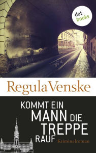 Title: Kommt ein Mann die Treppe rauf: Roman, Author: Regula Venske