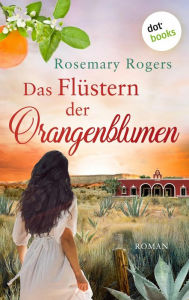 Title: Das Flüstern der Orangenblumen: Die große Exotiksaga - Band 1, Author: Rosemary Rogers