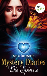 Title: Mystery Diaries - Zweiter Roman: Die Spinne: Roman, Author: Xenia Jungwirth