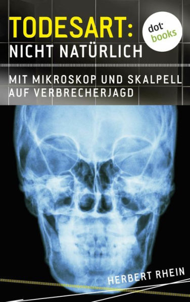 Todesart: Nicht natürlich. Mit Mikroskop und Skalpell auf Verbrecherjagd: True Crime 1