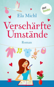 Title: Verschärfte Umstände: Roman, Author: Ela Michl