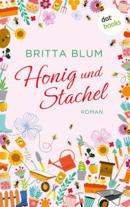 Title: Honig und Stachel: Roman, Author: Britta Blum