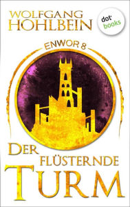 Title: Enwor - Band 8: Der flüsternde Turm: Die Bestseller-Serie, Author: Wolfgang Hohlbein