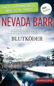 Title: Blutköder: Anna Pigeon ermittelt - Band 6: Kriminalroman: Kriminalroman, Author: Nevada Barr