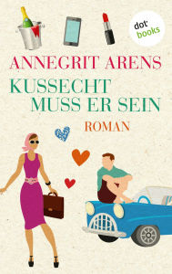 Title: Kussecht muss er sein: Roman, Author: Annegrit Arens