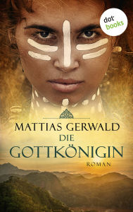 Title: Die Gottkönigin: Roman, Author: Mattias Gerwald