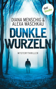 Title: Dunkle Wurzeln: Mysterythriller, Author: Diana Menschig