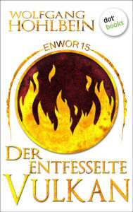 Title: Enwor - Band 15: Der entfesselte Vulkan: Die Bestseller-Serie, Author: Wolfgang Hohlbein