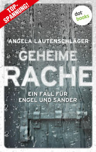 Title: Geheime Rache: Kriminalroman Ein Fall für Engel und Sander 2 - Die fesselnde Fortsetzung der Hamburger Bestsellerreihe, Author: Angela Lautenschläger