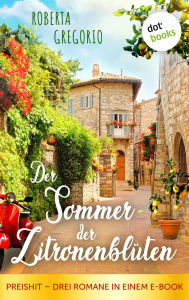 Title: Der Sommer der Zitronenblüten: Preishit - Drei Romane in einem E-Book, Author: Roberta Gregorio