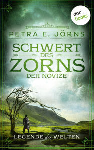 Title: Legende der Welten - Band 3: Schwert des Zorns - Der Novize, Author: Petra E. Jörns