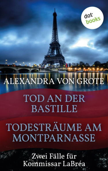 Todesträume am Montparnasse & Tod an der Bastille: Zwei Fälle für Kommissar LaBréa by Alexandra ...