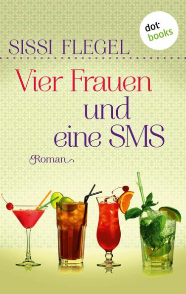 Vier Frauen und eine SMS: Roman