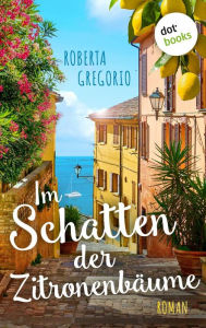 Title: Im Schatten der Zitronenbäume: Roman, Author: Roberta Gregorio