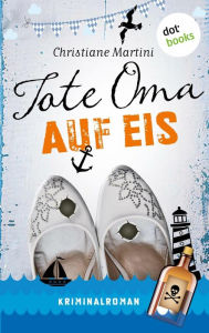Title: Tote Oma auf Eis: Kriminalroman, Author: Christiane Martini