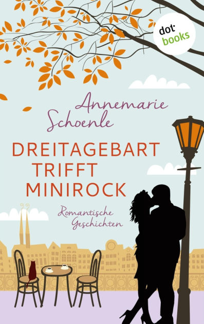 Dreitagebart trifft Minirock: Romantische Geschichten by Annemarie Schoenle | eBook | Barnes ...