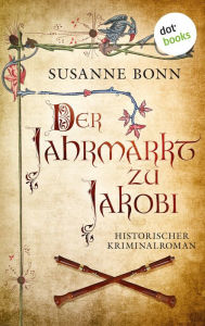 Title: Der Jahrmarkt zu Jakobi: Historischer Kriminalroman, Author: Susanne Bonn