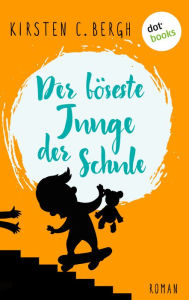 Title: Der böseste Junge der Schule: Roman, Author: Kirsten C. Bergh