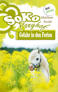 Title: SOKO Ponyhof - Erster Roman: Gefahr in den Ferien, Author: Marliese Arold