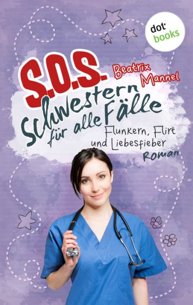 SOS - Schwestern für alle Fälle - Band 3: Flunkern, Flirt und Liebesfieber: Roman