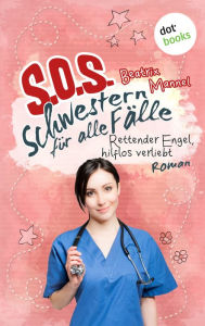 Title: SOS - Schwestern für alle Fälle - Band 4: Rettender Engel hilflos verliebt: Roman, Author: Beatrix Mannel