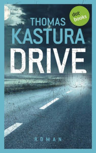 Title: Drive: Ein Roman über Crashkids, Author: Thomas Kastura