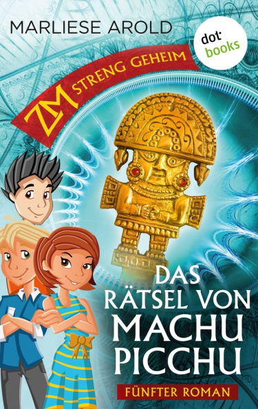 ZM - streng geheim: F nfter Roman - Das R tsel von Machu Picchu