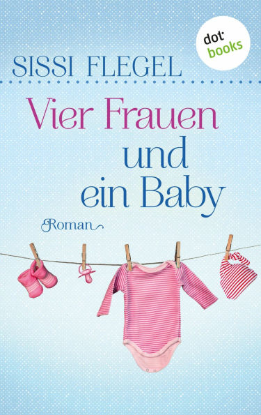 Vier Frauen und ein Baby: Roman