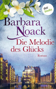 Title: Die Melodie des Glücks: Roman, Author: Barbara Noack