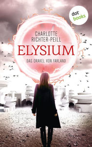 Title: Das Orakel von Farland - Band 1: Elysium, Author: Charlotte Richter-Peill