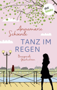 Title: Tanz im Regen - Bewegende Geschichten: JETZT BILLIGER KAUFEN!, Author: Annemarie Schoenle