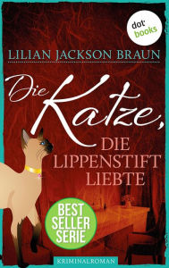 Title: Die Katze, die Lippenstift liebte - Band 9: Die Bestseller-Serie, Author: Lilian Jackson Braun