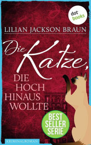 Title: Die Katze, die hoch hinaus wollte - Band 11: Die Bestseller-Serie, Author: Lilian Jackson Braun