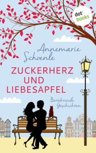 Title: Zuckerherz und Liebesapfel: Berührende Geschichten, Author: Annemarie Schoenle