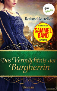 Title: Das Vermächtnis der Burgherrin: Der Clan des Greifen - die komplette dritte Staffel in einem eBook, Author: Roland Mueller