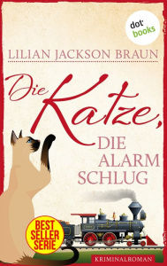 Title: Die Katze, die Alarm schlug - Band 17: Die Bestseller-Serie, Author: Lilian Jackson Braun