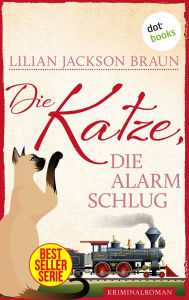 Title: Die Katze, die Alarm schlug - Band 17: Die Bestseller-Serie, Author: Lilian Jackson Braun
