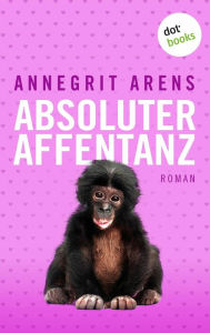 Title: Absoluter Affentanz: Roman, Author: Annegrit Arens