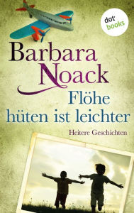 Title: Flöhe hüten ist leichter: Heitere Geschichten, Author: Barbara Noack