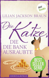 Title: Die Katze, die die Bank ausraubte - Band 22: Die Bestseller-Serie, Author: Lilian Jackson Braun