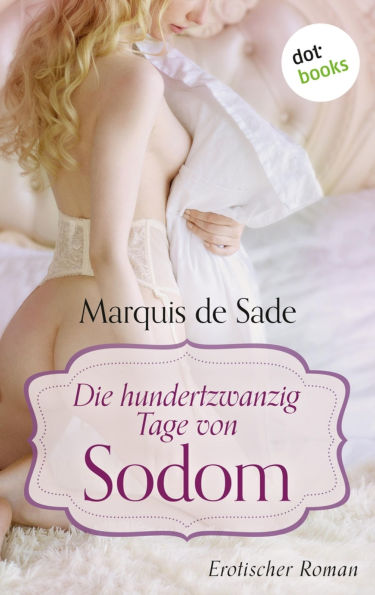 Die hundertzwanzig Tage von Sodom: Erotischer Roman