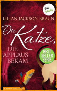 Title: Die Katze, die Applaus bekam - Band 25: Die Bestseller-Serie, Author: Lilian Jackson Braun