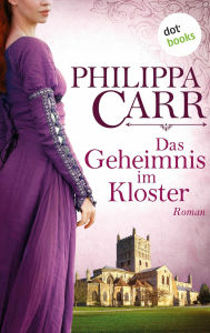 Title: Das Geheimnis im Kloster: Die Töchter Englands - Band 1: Roman, Author: Philippa Carr