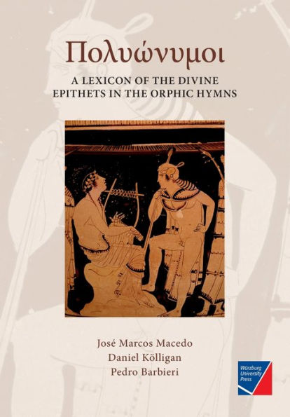 Polyï¿½nymoi: A Lexicon of the Divine Epithets in the Orphic Hymns