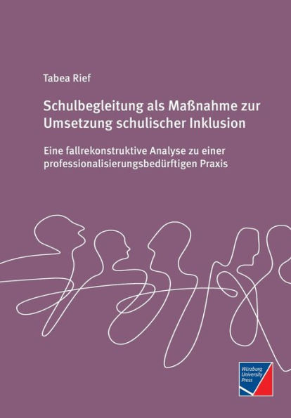 Schulbegleitung als Maï¿½nahme zur Umsetzung schulischer Inklusion: Eine fallrekonstruktive Analyse zu einer professionalisierungsbedï¿½rftigen Praxis