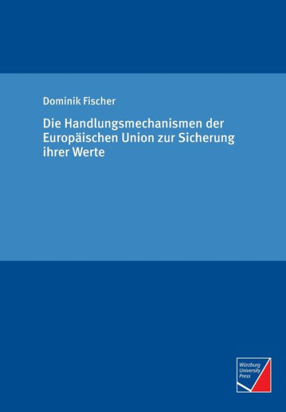 Die Handlungsmechanismen der Europï¿½ischen Union zur Sicherung ihrer Werte