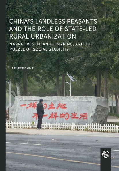 China's landless peasants and the role of state-led rural urbanization: Narratives, meaning making, and the puzzle of social stability