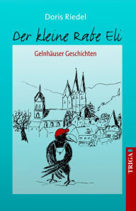 Title: Der kleine Rabe Eli: Gelnhäuser Geschichten, Author: Doris Riedel