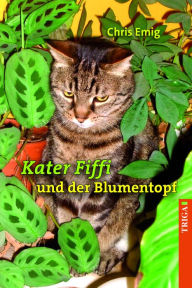 Title: Kater Fiffi und der Blumentopf: Neue Abenteuer mit Kater Fiffi, Author: Chris Emig