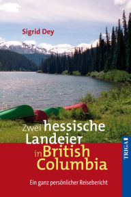 Title: Zwei hessische Landeier in British Columbia: Ein ganz persönlicher Reisebericht, Author: Swingkings